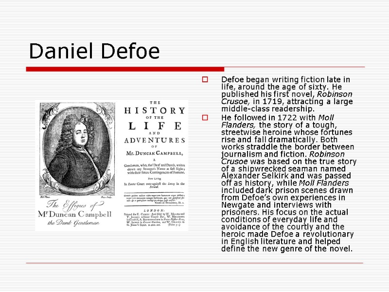 Daniel Defoe Defoe began writing fiction late in life, around the age of sixty.